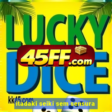 itadaki seiki sem sensura